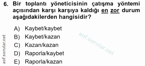 6. soru: Bir toplantı yöneticisinin çatışma yöntemi açısından karşı karşıya kaldığı en zor durum aşağıdakilerden hangisidir? A…