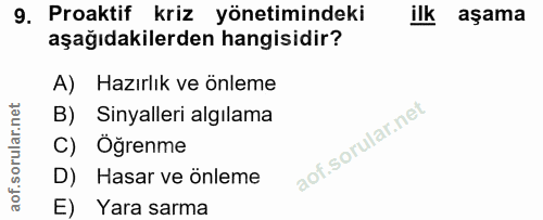 9. soru: Proaktif kriz yönetimindeki ilk aşama aşağıdakilerden hangisidir? A) Hazırlık ve önleme B) Sinyalleri algılama C) Öğr…