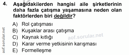 4. soru: Aşağıdakilerden hangisi aile şirketlerinin daha fazla çatışma yaşamasına neden olan faktörlerden biri değildir? A) Ro…