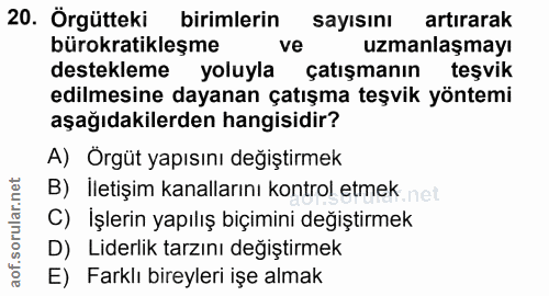 20. soru: Örgütteki birimlerin sayısını artırarak bürokratikleşme ve uzmanlaşmayı destekleme yoluyla çatışmanın teşvik edilmesi…