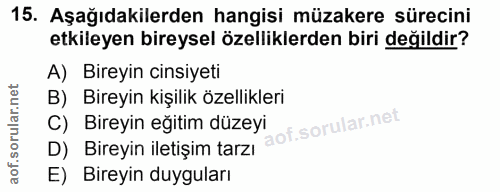 15. soru: Aşağıdakilerden hangisi müzakere sürecini etkileyen bireysel özelliklerden biri değildir? A) Bireyin cinsiyeti B) Bir…