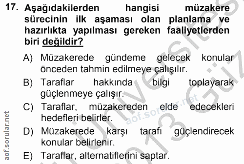 17. soru: Aşağıdakilerden hangisi müzakere sürecinin ilk aşaması olan planlama ve hazırlıkta yapılması gereken faaliyetlerden b…