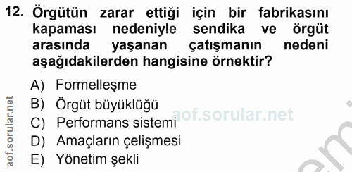 12. soru: Örgütün zarar ettiği için bir fabrikasını kapaması nedeniyle sendika ve örgüt arasında yaşanan çatışmanın nedeni aşağ…