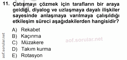 11. soru: Çatışmayı çözmek için tarafların bir araya geldiği, diyalog ve uzlaşmaya dayalı ilişkiler sayesinde anlaşmaya varılma…