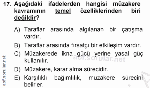 17. soru: Aşağıdaki ifadelerden hangisi müzakere kavramının temel özelliklerinden biri değildir? A) Taraflar arasında algılanan…