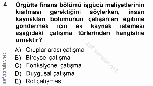 4. soru: Örgütte finans bölümü işgücü maliyetlerinin kısılması gerektiğini söylerken, insan kaynakları bölümünün çalışanları e…
