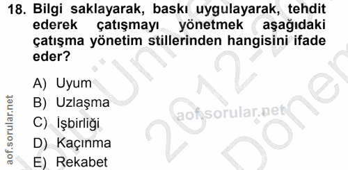 18. soru: Bilgi saklayarak, baskı uygulayarak, tehdit ederek çatışmayı yönetmek aşağıdaki çatışma yönetim stillerinden hangisin…