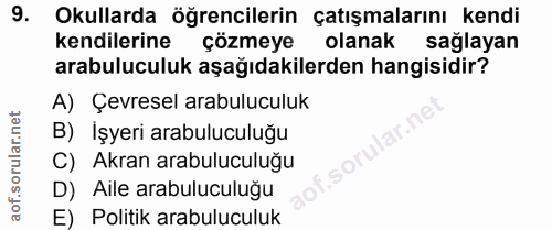 9. soru: Okullarda öğrencilerin çatışmalarını kendi kendilerine çözmeye olanak sağlayan arabuluculuk aşağıdakilerden hangisidi…