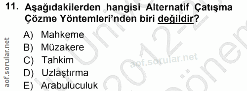 11. soru: Aşağıdakilerden hangisi Alternatif Çatışma Çözme Yöntemleri'nden biri değildir? A) Mahkeme B) Müzakere C) Tahkim ,söç…