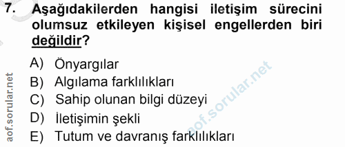 7. soru: Aşağıdakilerden hangisi iletişim sürecini olumsuz etkileyen kişisel engellerden biri değildir? A) Onyargılar B) Algıl…