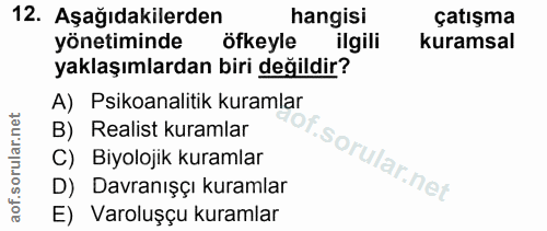 12. soru: Aşağıdakilerden hangisi çatışma yönetiminde öfkeyle ilgili kuramsal yaklaşımlardan biri değildir? A) Psikoanalitik ku…