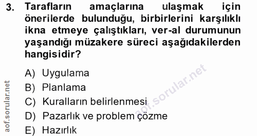 3. soru: Tarafların amaçlarına ulaşmak için önerilerde bulunduğu, birbirlerini karşılıklı ikna etmeye çalıştıkları, ver-al dur…