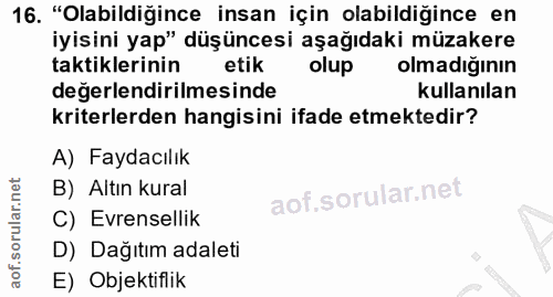 16. soru: "Olabildiğince insan için olabildiğince en iyisini yap" düşüncesi aşağıdaki müzakere taktiklerinin etik olip olmadığı…