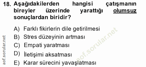 18. soru: Aşağıdakilerden hangisı çatışmanın bireyler üzerinde yarattığı olumsuz sonuçlardan biridir? A) Farklı fikirlerin dile…