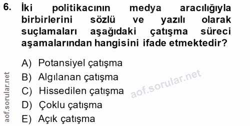 6. soru: Iki politikacının medya aracılığıyla birbirlerini sözlü ve yazılı olarak suclamaları aşağıdaki çatışma süreci aşamala…