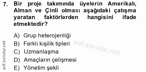 7. soru: Bir proje takımında üyelerin Amerikalı, Alman ve Çinli olması aşağıdaki çatışma yaratan faktörlerden hangisini ifade…
