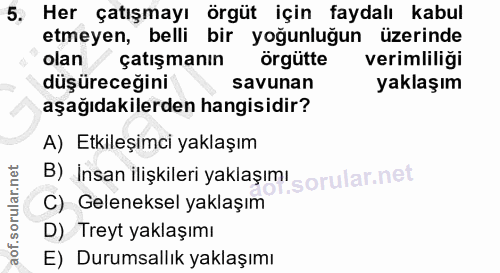 5. soru: Her çatışmayı örgüt için faydalı kabul etmeyen, belli bir yoğunluğun üzerinde olan çatışmanın örgütte verimliliği düş…