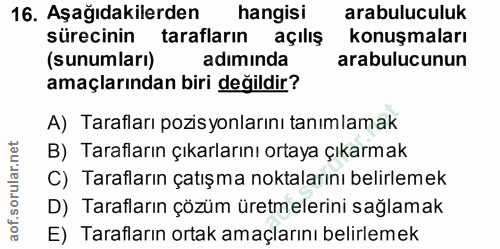 16. soru: Aşağıdakilerden hangisi arabuluculuk sürecinin tarafların açılış konuşmaları (sunumları) adıminda arabulucunun amaçla…