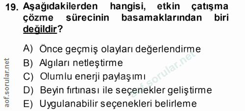 19. soru: Aşağıdakilerden hangisi, etkin çatışma çözme sürecinin basamaklarından biri değildir? A) Önce geçmiş olayları değerle…