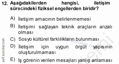 12. soru: Aşağıdakilerden hangisi, iletişim sürecindeki fiziksel engellerden biridir? A) İletişim amacının belirlenmemesi B) İl…