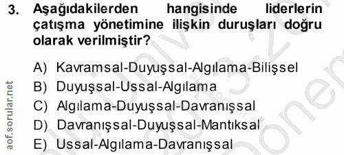 3. soru: Aşağıdakilerden hangisinde liderlerin çatışma yönetimine ilişkin duruşları doğru olarak verilmiştir? A) Kavramsal-Duy…