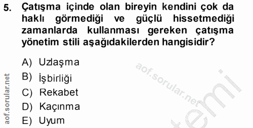 5. soru: Çatışma içinde olan bireyin kendini çok da haklı görmediği ve güçlü hissetmediği zamanlarda kullanması l gereken çatı…
