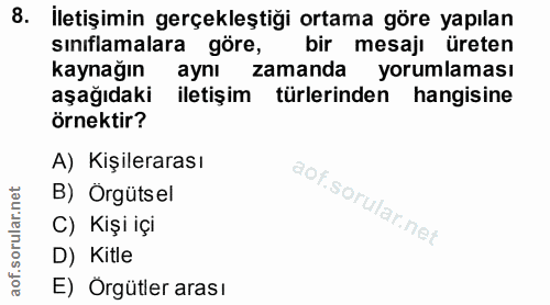 8. soru: İletişimin gerçekleştiği ortama göre yapılan sınıflamalara göre, bir mesajı üreten kaynağın aynı zamanda yorumlaması…