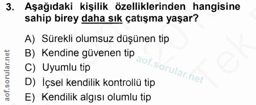 3. soru: Aşağıdaki kişilik özelliklerinden hangisine sahip birey daha sık çatışma yaşar? A) Sürekli olumsuz düşünen tip B) Ken…