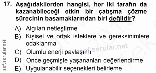 17. soru: Aşağıdakilerden hangisi, her iki tarafın da kazanabileceği etkin bir çatışma çözme sürecinin basamaklarından biri değ…