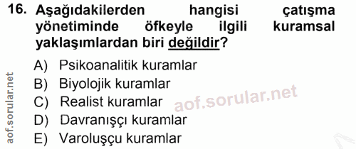 16. soru: Aşağıdakilerden hangisi çatışma yönetiminde öfkeyle ilgili kuramsal yaklaşımlardan biri değildir? A) Psikoanalitik ku…