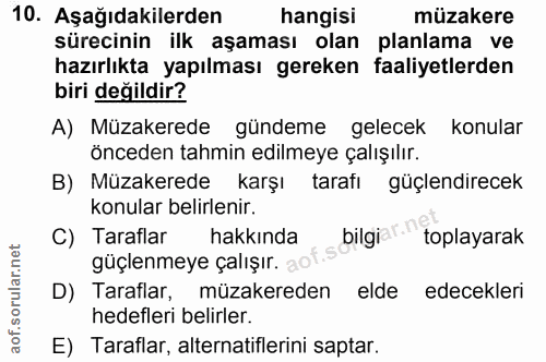 10. soru: Aşağıdakilerden hangisi müzakere sürecinin ilk aşaması olan planlama ve hazırlıkta yapılması gereken faaliyetlerden b…