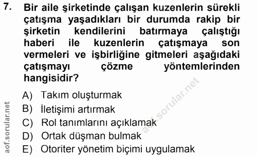 7. soru: Bir aile şirketinde çalışan kuzenlerin sürekli çatışma yaşadıkları bir durumda rakip bir şırketin kendilerini batırma…