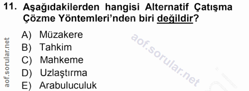 11. soru: Aşağıdakilerden hangisi Alternatif Çatışma Çözme Yöntemleri'nden biri değildir? A) Müzakere B) Tahkim C) Mahkeme of.…