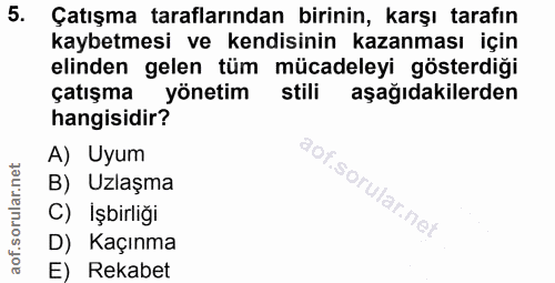 5. soru: Çatışma taraflarından birinin, karşı tarafın kaybetmesi ve kendisinin kazanması için elinden gelen tüm mücadeleyi gös…