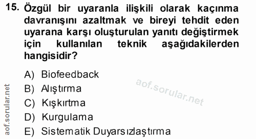 15. soru: Özgül bir uyaranla ilişkili olarak kaçınma davranışını azaltmak ve bireyi tehdit eden uyarana karşı oluşturulan yanıt…
