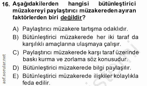 16. soru: Aşağıdakilerden hangisi bütünleştirici müzakereyi paylaştırıcı müzakereden ayıran faktörlerden biri değildir? A) Payl…