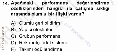 14. soru: Aşağıdaki performans değerlendirme özelliklerinden hangisi ile çatışma sıklığı arasında olumlu bir ilişki vardır? A)…