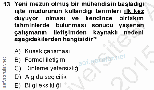 13. soru: Yeni mezun olmuş bir mühendisin başladığı işte müdürünün kullandığı terimleri ilk kez duyuyor olması ve kendince birt…