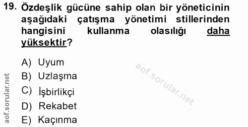 19. soru: Özdeşlik gücüne sahip olan bir yöneticinin aşağıdaki çatışma yönetimi stillerinden hangisini kullanma olasılığı daha…