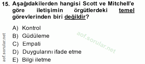 15. soru: Aşağıdakilerden hangisi Scott ve Mitchell'e göre iletişimin örgütlerdeki temel görevlerinden biri değildir? A) Kontro…