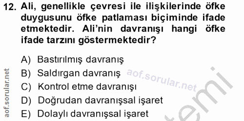 12. soru: Ali, genellikle çevresi ile ilişkilerinde öfke duygusunu öfke patlaması biçiminde ifade etmektedir. Ali'nin davranışı…