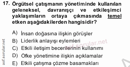 17. soru: Örgütsel çatışmanın yönetiminde kullanılan geleneksel, davranışçı ve etkileşimci yaklaşımların ortaya Çıkmasında teme…