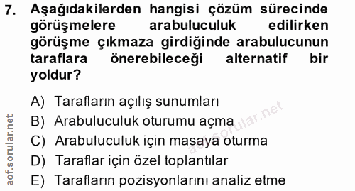 7. soru: Aşağıdakilerden hangisi çözüm sürecinde görüşmelere arabuluculuk edilirken görüşme çıkmaza girdiğinde arabulucunun ta…