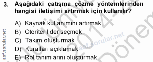 3. soru: Aşağıdaki çatışma çözme yöntemlerinden hangisi iletişimi artırmak için kullanılır? A) Kaynak kullanımını artırmak B)…