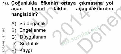 10. soru: Çoğunlukla öfkenin ortaya çıkmasına yol açan temel faktör aşağıdakilerden hangisidir? A) Saldırganlık one B) Engellen…