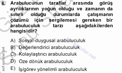 6. soru: Arabulucunun taraflar arasında görüş ayrılıklarının yoğun olduğu ve zamanın da sınırlı olduğu durumlarda çatışmanın ç…