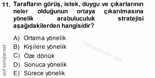 11. soru: Tarafların görüş, istek, duygu ve çıkarlarının neler olduğunun ortaya Çıkarılmasına yönelik arabuluculuk stratejisi a…