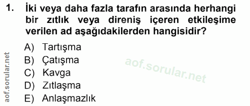 1. soru: iki veya daha fazla tarafın arasında herhangi bir zıtlık veya direniş içeren etkileşime verilen ad aşağıdakilerden ha…