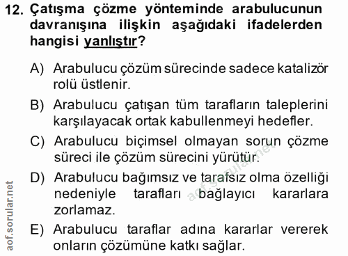 12. soru: Çatışma çözme yönteminde arabulucunun davranışına ilişkin aşağıdaki ifadelerden hangisi yanlıştır? A) Arabulucu çözüm…
