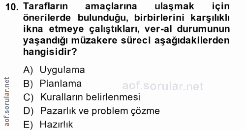 10. soru: Tarafların amaçlarına ulaşmak için önerilerde bulunduğu, birbirlerini karşılıklı ikna etmeye çalıştıkları, ver-al dur…